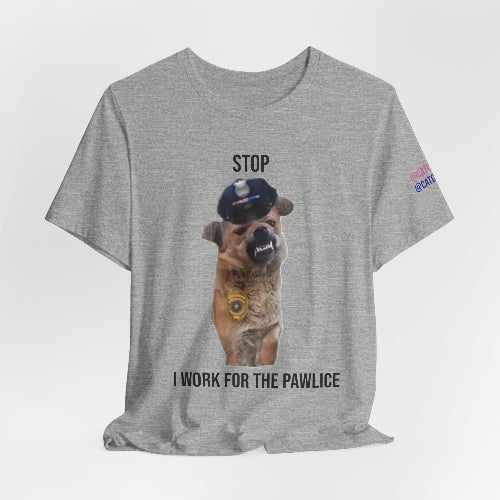 Gray t-shirt with a dog graphic and text 'Stop, I work for the pawlice' on a white background