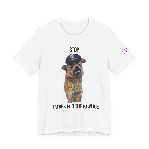 White t-shirt with a dog wearing a police hat and text 'Stop I Work for the Pawlice' on a white background
