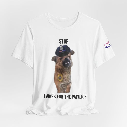 White t-shirt with a graphic of a dog wearing a police hat and sunglasses, with text 'Stop I work for the pawlice' on a white background.